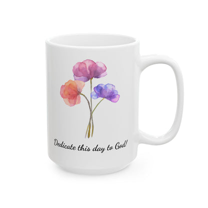 Dedicate this Day to God, Ceramic Mug (11oz, 15oz)