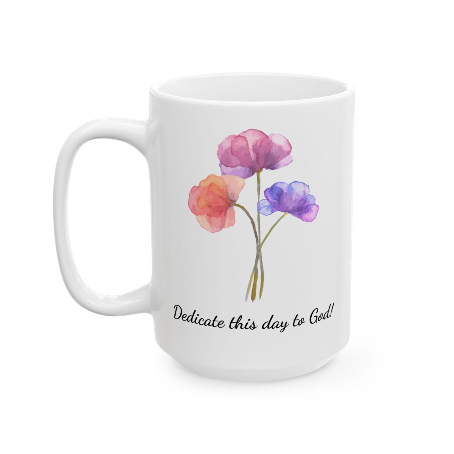 Dedicate this Day to God, Ceramic Mug (11oz, 15oz)