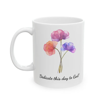 Dedicate this Day to God, Ceramic Mug (11oz, 15oz)